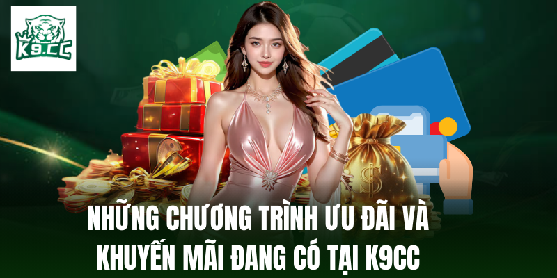 Câu hỏi thường gặp Những chương trình ưu đãi và khuyến mãi đang có tại K9CC