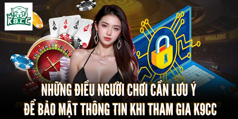 Chính sách bảo mật Điều người chơi cần chú ý để bảo vệ thông tin khi tham gia