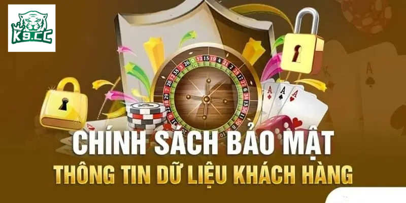 Chính sách bảo mật Nội dung chính của chính sách bảo mật tại K9CC