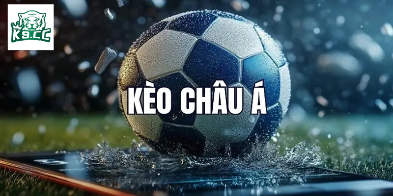 Kèo Châu Á Là Gì Và Những Điều Bạn Cần Biết Để Dễ Thắng! Kèo Châu Á là gì?