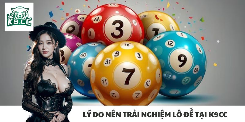 Lô đề Lý do nên trải nghiệm lô đề tại K9cc