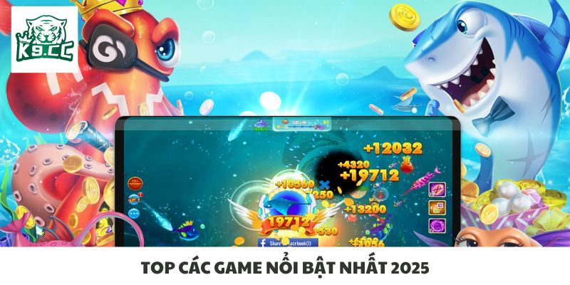 Bắn cá Top các game nổi bật nhất 2025