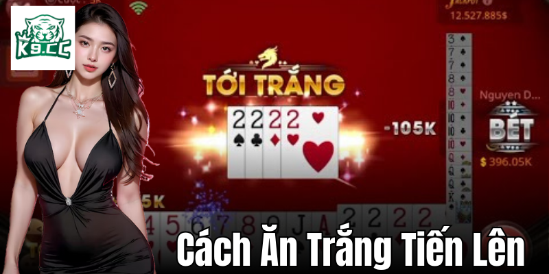 Cách Ăn Trắng Tiến Lên: Chiến Thuật Đánh Bại Đối Thủ Từ K9CC Cách ăn trắng tiến lên hiệu quả