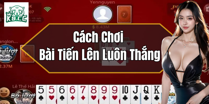 Cách Chơi Bài Tiến Lên Luôn Thắng - Bí Kíp Từ Cao Thủ K9CC Các sai lầm phổ biến và phương pháp khắc phục