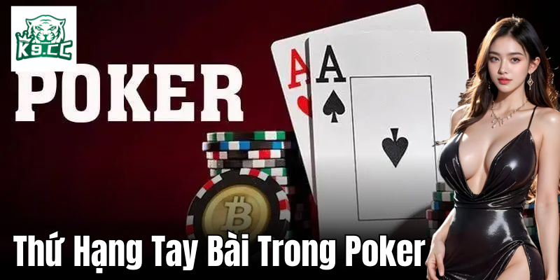 Thứ Hạng Tay Bài Trong Poker - Làm Chủ Bàn Cược Với Mẹo K9CC Poker - Tổng quan về trò chơi bài hấp dẫn