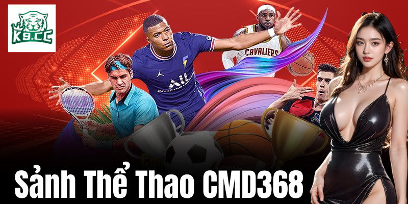Sảnh Thể Thao CMD368 - Trải Nghiệm Cá Cược Thể Thao Đỉnh Cao Tổng quan sảnh thể thao CMD368