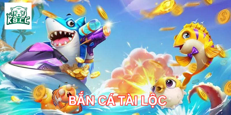 Bắn Cá Tài Lộc – Trải Nghiệm Thú Vị, Rinh Quà Tặng Lớn! Bắn Cá Tài Lộc có gì hấp dẫn