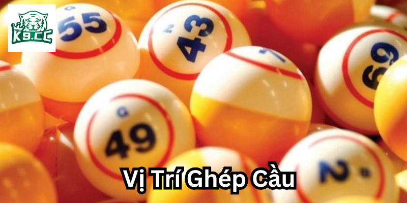 Vị Trí Ghép Cầu Trong Lô Đề: Bí Quyết Săn Lô Chuẩn Xác Vị Trí Ghép Cầu có ưu điểm gì?