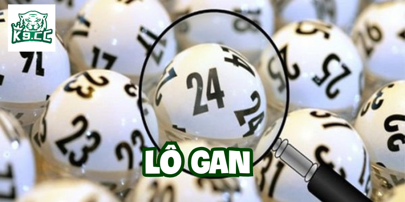 Lô Gan Miền Bắc - Bật Mí 5 Mẹo Chơi Hiệu Quả Từ Cao Thủ K9CC Lô Gan là gì?