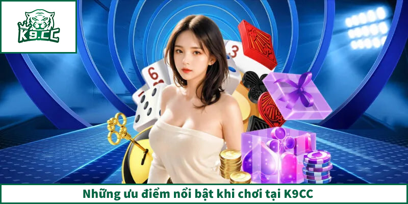K9CC - Link Truy Cập K9CC.COM Chính Thức Tại Việt Nam 2026 Những ưu điểm nổi bật khi chơi tại K9CC